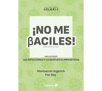 Montserrat Arge No me baciles: Para entender las infecciones y la re (Tascabile)
