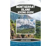 MONTSERRAT ISLAND HIKING GUIDE: Discover Dramatic Volcanic Landscapes, Tropical Trails, and Authentic Caribbean Life - Updated Edition 2025-2026