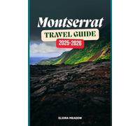 MONTSERRAT TRAVEL GUIDE 2025-2026: Discover Hiking Trails, Volcanic Wonders, and Quiet Beaches on the Emerald Isle of the Caribbean