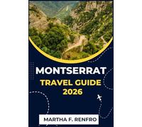 MONTSERRAT TRAVEL GUIDE 2026: Discover the Emerald Isle of the Caribbean: Volcanoes, Rainforests, and Island Culture