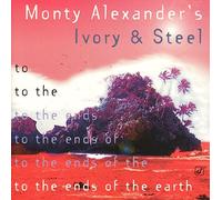 MONTY ALEXANDER IVORY & STEEL - To the Ends of the Earth