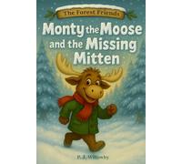 Monty the Moose and the Missing Mitten: A Cozy Winter Picture Book About Friendship, Teamwork, and Helping Others - Perfect for Kids Ages 3-7 (The Forest Friends)