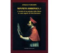 Monumenta borromaica. L'archivio di un principe della Chiesa. Le carte segrete di Carlo Borromeo (Vol. 1)