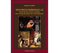 Monumenta borromaica. Vol. 3: Parole di Dio, parroci e popolo. Prove di predicazione del clero lombardo.