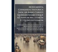 Monumenta Germaniae Historica Inde Ab Anno Christi Quingentesimo Usque Ad Annum Millesimum Et Quingentesimum