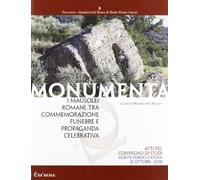 Monumenta. I mausolei romani, tra commemorazione funebre e propaganda celebrativa. Ediz. illustrata