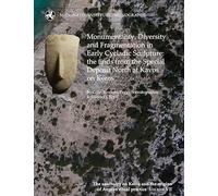Monumentality, Diversity and Fragmentation in Early Cycladic Sculpture: The Finds from the Special Deposit North at Kavos on Keros