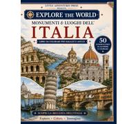 Monumenti & Luoghi Dell'Italia: 50 Luoghi Iconici da scoprire e colorare