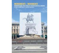 Monumenti / movimenti. Monumentalismo, spazio pubblico e ricodificazione della memoria