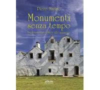 Monumenti senza tempo. La pietra, dai dolmen alle masserie. Nuova ediz.