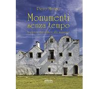 Monumenti senza tempo. La pietra, dai dolmen alle masserie. Nuova ediz.