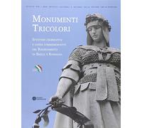 Monumenti tricolori. Sculture celebrative e lapidi commemorative del Risorgimento in Emilia Romagna. Ediz. illustrata