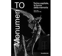 MonumenTo. Torino capitale, la forma della memoria