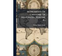 Monuments De L'histoire De Neuchâtel, Volume 2...