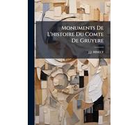 Monuments De L'histoire Du Comte De Gruyere