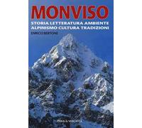 Monviso. Storia, letteratura, ambiente, alpinismo, cultura, tradizioni