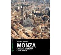 Monza. Crocevia di storia. Città d'arte