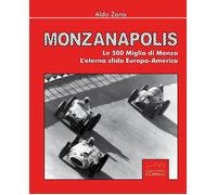 Monzanapolis. Le due 500 miglia di Monza. L'eterna sfida Europa-America. Ediz. illustrata