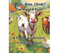 "Moo, Baa, Oink!" Farmyard Fun!: A Farmyard Animal Coloring Book