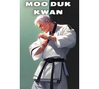 Moo Duk Kwan: Cultivating Peace Through Martial Arts Training for Mind and Body.