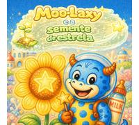 Moo-Laxy e a Semente de Estrela: Um doce livro ilustrado de verão para crianças de 2 a 6 anos
