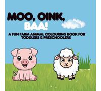 Moo, Oink, Baa!: A Fun Farm Animal Colouring Book for Toddlers & Preschoolers