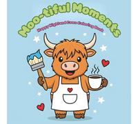 Moo-tiful Moments: Happy Highland Cows Coloring Book: 40 Cute and Funny Highland Cows Doing Human Things for Relaxation and Fun