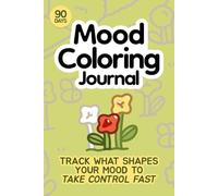 Mood Coloring Journal: Track what shapes your mood to take control fast (Color Edition)