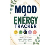 Mood & Energy Tracker Journal: A 90-Day Guided Diary to Track Mood, Energy, Sleep, Stress & Well-Being for Men and Women