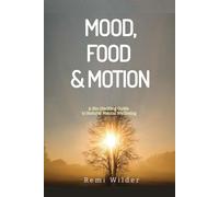 Mood, Food & Motion: A Bio-hacking Guide to Natural Mental Wellbeing