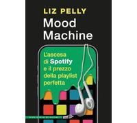 Mood machine. L'ascesa di Spotify e il prezzo della playlist perfetta