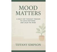 Mood Matters: A Daily CBT Thought Tracker to Catch Patterns and Calm the Mind: A Guided Mental Health Journal with Mood Trackers, Thought Records, and Therapist Notes