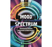 Mood Spectrum: Balancing the Emotional Rollercoaster of Mood Disorders