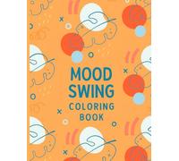 Mood Swing Coloring Book: A Relaxing Coloring Journey to Balance Emotions, Relieve Stress, and Enhance Creativity.