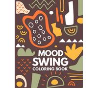Mood Swing Coloring Book: A Relaxing Coloring Journey to Balance Emotions, Relieve Stress, and Enhance Creativity.