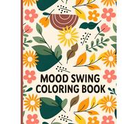 Mood Swing Coloring Book: A Relaxing Coloring Journey to Balance Emotions, Relieve Stress, and Enhance Creativity.
