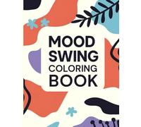 Mood Swing Coloring Book: A Relaxing Coloring Journey to Balance Emotions, Relieve Stress, and Enhance Creativity.