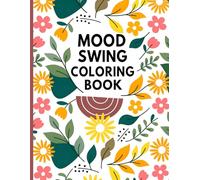 Mood Swing Coloring Book: A Relaxing Coloring Journey to Balance Emotions, Relieve Stress, and Enhance Creativity.