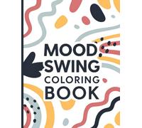 Mood Swing Coloring Book: A Relaxing Coloring Journey to Balance Emotions, Relieve Stress, and Enhance Creativity.