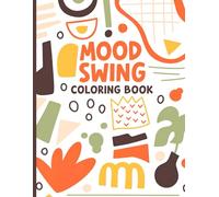 Mood Swing Coloring Book: A Relaxing Coloring Journey to Balance Emotions, Relieve Stress, and Enhance Creativity.