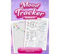 Mood Tracker Journal: A Guided Path to Better Mental Health, Emotional Awareness and Mindful Living
