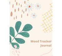 Mood Tracker Journal: Annual Mood Tracker To Keep Track Of Whether You Are Feeling Happy, Sad, Sick, Anxious, Tired, Energy, Angry, Productive And Others