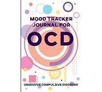 Mood Tracker Journal for OCD: Tracking & Journaling specifically for Obsessive Compulsive Disorder - Moods Habits Routines Questions | Intensity Scale and Frequency