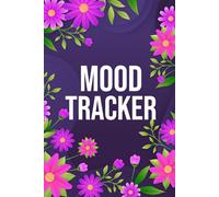 Mood Tracker: Your Journey to Emotional Well-Being: Track Your Emotions, Understand Your Patterns, Empower Yourself