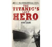Moody Adams The Titanic's Last Hero (Copertina rigida)