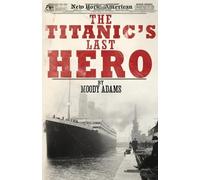 Moody Adams The Titanic's Last Hero (Tascabile)
