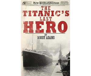 Moody Adams The Titanic's Last Hero (Tascabile)