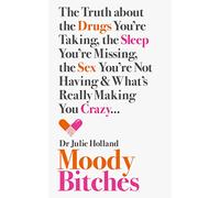 Moody Bitches: The Truth About the Drugs You'Re Taking, the Sleep You'Re Missing, the Sex You'Re Not Having and What's Really Making You Crazy. . .