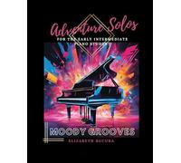 Moody Grooves: Adventure Solos for the Early Intermediate Piano Student