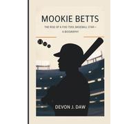 MOOKIE BETTS: The Rise of a Five-Tool Baseball Star-A Biography